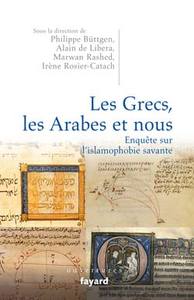 LES GRECS, LES ARABES ET NOUS. ENQUETE SUR L'ISLAMOPHOBIE SAVANTE