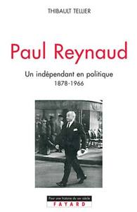 PAUL REYNAUD - UN INDEPENDANT EN POLITIQUE (1878-1966)