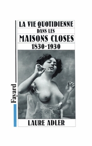 LA VIE QUOTIDIENNE DANS LES MAISONS CLOSES - 1830-1930