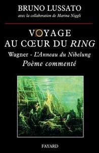 VOYAGE AU COEUR DU RING, TOME 1 - WAGNER - L'ANNEAU DU NIBELUNG  POEME COMMENTE