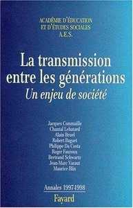 LA TRANSMISSION ENTRE LES GENERATIONS, UN ENJEU DE SOCIETE, ANNALES 1997-1998