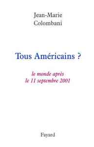 TOUS AMERICAINS ? - LE MONDE APRES LE 11 SEPTEMBRE 2001