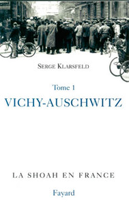 LA SHOAH EN FRANCE, TOME 1 - VICHY-AUSCHWITZ, LA  SOLUTION FINALE  DE LA QUESTION JUIVE EN FRANCE