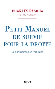 PETIT MANUEL DE SURVIE POUR LA DROITE - LES PRIMAIRES A LA FRANCAISE