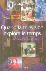 QUAND LA TELEVISION EXPLORE LE TEMPS - L'HISTOIRE AU PETIT ECRAN