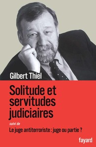 SOLITUDES ET SERVITUDES JUDICIAIRES - LE JUGE ANTITERRORISTE : JUGE OU PARTIE ?