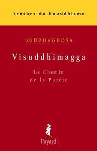 VISUDDHIMAGGA - LE CHEMIN DE LA PURETE
