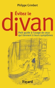 EVITEZ LE DIVAN - PETIT GUIDE A L'USAGE DE CEUX QUI TIENNENT A LEURS SYMPTOMES