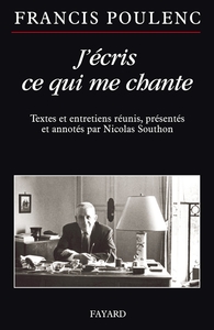 J'ECRIS CE QUI ME CHANTE - TEXTES ET ENTRETIENS REUNIS, PRESENTES ET ANNOTES PAR NICOLAS SOUTHON