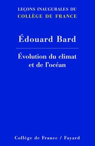 EVOLUTION DU CLIMAT ET DE L'OCEAN - LECONS INAUGURALES DU COLLEGE DE FRANCE