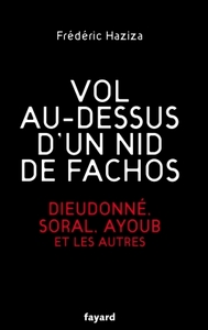 VOL AU-DESSUS D'UN NID DE FACHOS - DIEUDONNE, SORAL, AYOUB ET LES AUTRES