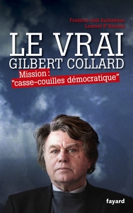 LE VRAI GILBERT COLLARD - MISSION "CASSE-COUILLES DEMOCRATIQUE"