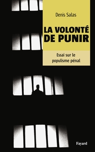 LA VOLONTE DE PUNIR - ESSAI SUR LE POPULISME CARCERAL