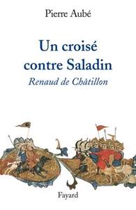 UN CROISE CONTRE SALADIN - RENAUD DE CHATILLON