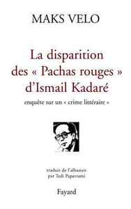 LA DISPARITION DES PACHAS ROUGES D'ISMAIL KADARE - ENQUETE SUR UN CRIME LITTERAIRE