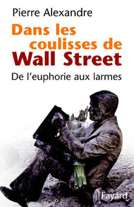 DANS LES COULISSES DE WALL STREET - DE L'EUPHORIE AUX LARMES