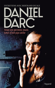 TOUT EST PERMIS MAIS TOUT N'EST PAS UTILE - ENTRETIENS AVEC BERTRAND DICALE