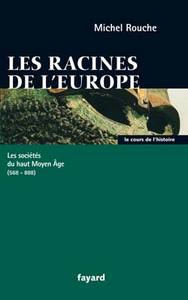 LES RACINES DE L'EUROPE - LES SOCIETES DU HAUT MOYEN AGE (568-888)