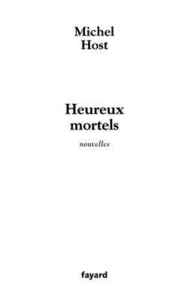 HEUREUX MORTELS - NOUVELLES