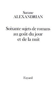 SOIXANTE SUJETS DE ROMANS AU GOUT DU JOUR ET DE LA NUIT