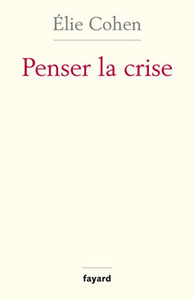PENSER LA CRISE - DEFAILLANCES DE LA THEORIE, DU MARCHE, DE LA REGULATION