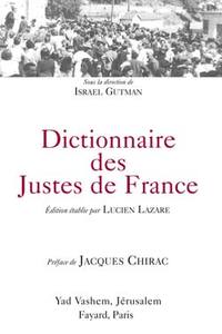 DICTIONNAIRE DES JUSTES DE FRANCE - EDITION ETABLIE PAR LUCIEN LAZARE - PREFACE DE JACQUES CHIRAC