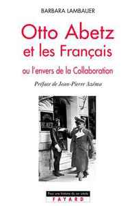 OTTO ABETZ ET LES FRANCAIS - OU L'ENVERS DE LA COLLABORATION