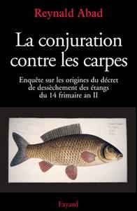 LA CONJURATION CONTRE LES CARPES - ENQUETE SUR LES ORIGINES DU DECRET DE DESSECHEMENT DES ETANGS DU