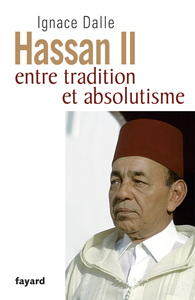 HASSAN II - ENTRE TRADITION ET ABSOLUTISME