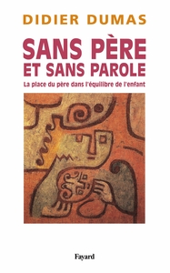 SANS PERE ET SANS PAROLE - LA PLACE DU PERE DANS L'EQUILIBRE DE L'ENFANT