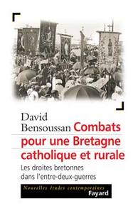 COMBATS POUR UNE BRETAGNE CATHOLIQUE ET RURALE - LES DROITES BRETONNES DANS L'ENTRE-DEUX-GUERRES