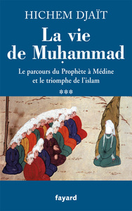LA VIE DE MUHAMMAD T.3 - LE PARCOURS DU PROPHETE A MEDINE ET LE TRIOMPHE DE L'ISLAM
