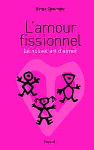 L'AMOUR FISSIONNEL - LE NOUVEL ART D'AIMER