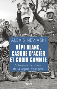 KEPI BLANC, CASQUE D'ACIER ET CROIX GAMMEE - SUBVERSION AU COEUR DE LA LEGION ETRANGERE