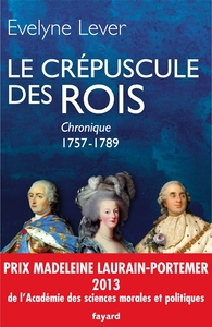 LE CREPUSCULE DES ROIS - CHRONIQUE, 1757-1789