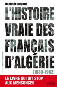 L'HISTOIRE VRAIE DES FRANCAIS D'ALGERIE (1830-1962)