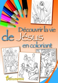 DECOUVRIR LA VIE DE JESUS EN COLORIANT - EDITION ILLUSTREE