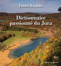 Dictionnaire passionné du Jura