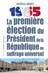1965, LA PREMIERE ELECTION DU PRESIDENT DE LA REPUBLIQUE AU SUFFRAGE UNIVERSEL.