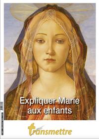 TRANSMETTRE N 246 - EXPLIQUER MARIE AUX ENFANTS - EDITION ILLUSTREE