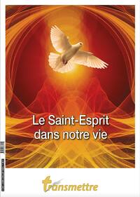 Transmettre n°240 - Le Saint-Esprit dans notre vie