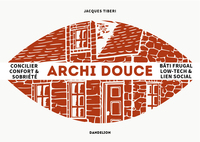 ARCHI DOUCE : PENSER LA VILLE LOW-TECH : CONVIVIALITE, BIO-ILOTS ET BATI FRUGAL.