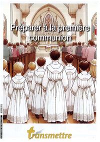 TRANSMETTRE N 245 - PREPARER A LA PREMIERE COMMUNION