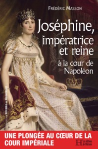 JOSEPHINE, IMPERATRICE ET REINE A LA COUR DE NAPOLEON