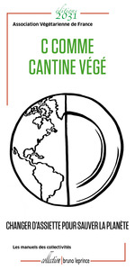 C COMME CANTINE VEGE - CHANGER D'ASSIETTE POUR SAUVER LA PLANETE