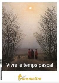 TRANSMETTRE N 239 - VIVRE LE TEMPS PASCAL AVEC LES ENFANTS - EDITION ILLUSTREE