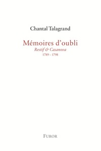 Chantal Talagrand, Mémoires d'oubli (Restif & Casanova, 1789-1798)