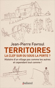 TERRITOIRES : LA CLEF SUR OU SOUS LA PORTE ? - HISTOIRE D'UN VILLAGE PAS COMME LES AUTRES... ET CEPE