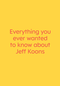 EVERYTHING YOU EVER WANTED TO KNOW ABOUT JEFF KOONS - JUST KIDDING. IT'S A BOOK OF INTERVIEWS WITH N