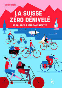 LA SUISSE ZERO DENIVELE - 33 BALADES A VELO SANS MONTEE.